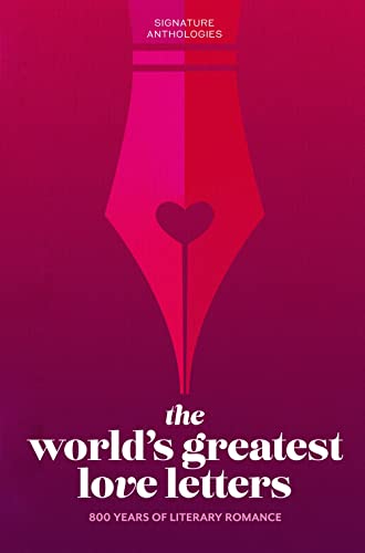 World's Greatest Love Letters: 800 Years of Literary Romance (Signature Anthologies)