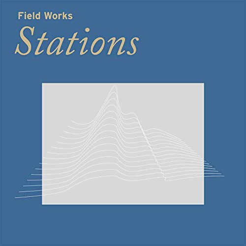 Album cover with blue background, tan text reading Field Works Stations, and line graph.
