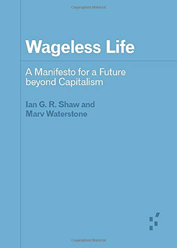 Wageless Life: A Manifesto for a Future beyond Capitalism (Forerunners: Ideas First)