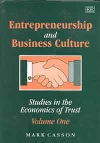 Entrepreneurship and Business Culture: Studies in the Economics of Trust: Volume One