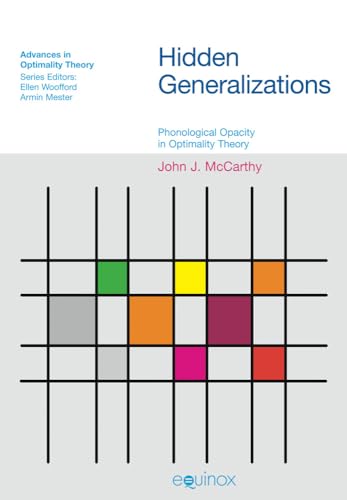 Hidden Generalizations : Phonological Opacity in Optimality Theory