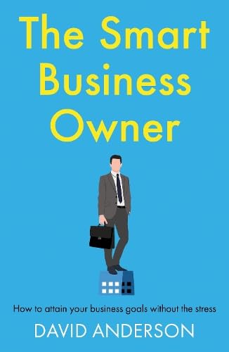 The Smart Business Owner : How to attain your business goals without the stress