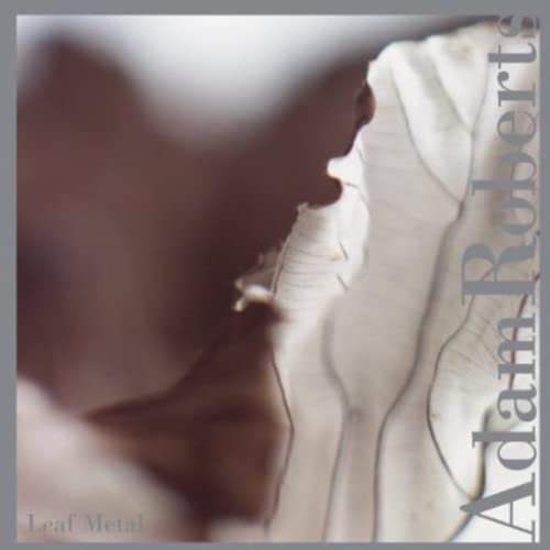 CD cover for Adam Roberts’ “Leaf Metal” with abstract, textured imagery.