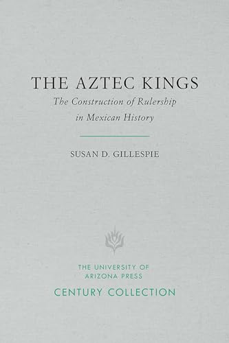 The Aztec Kings : The Construction of Rulership in Mexican History