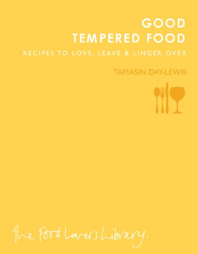 Good Tempered Food : Recipes to Love, Leave and Linger Over