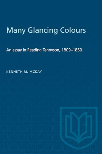 Many Glancing Colours : An Essay in Reading Tennyson, 1809-1850