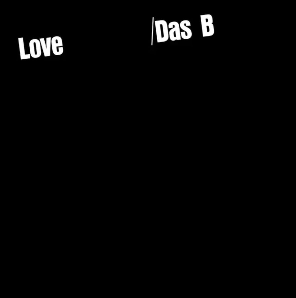 Black background with white text reading "Love /Das B".