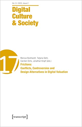 Digital Culture & Society (DCS) : Vol. 9, Issue 2/2023: Frictions: Conflicts, Controversies and Design Alternatives in Digital Valuation