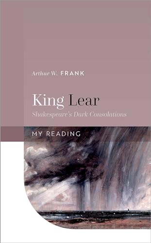 King Lear: Shakespeares Dark Consolations