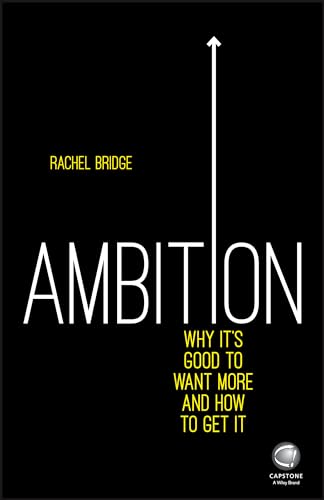 Ambition: Why its Good to Want More and How to Get it