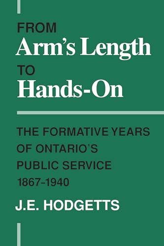 From Arm's Length to Hands-on : The Formative Years of Ontario's Public Service, 1867-1940