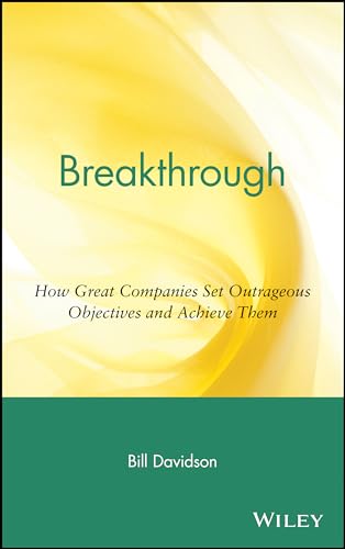 Breakthrough!: How Great Companies Set Outrageous Objectives - And Achieve Them