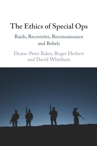 The Ethics of Special Ops : Raids, Recoveries, Reconnaissance, and Rebels