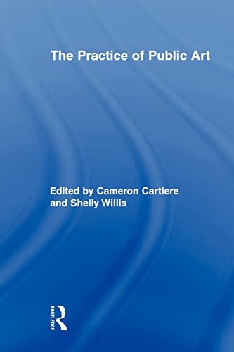 The Practice of Public Art (Routledge Research in Cultural and Media Studies)