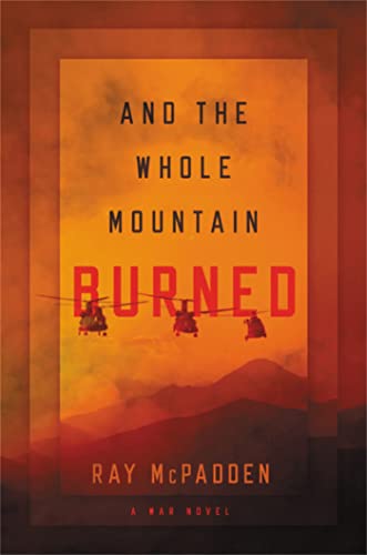 And the Whole Mountain Burned : A War Novel