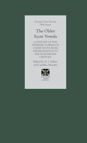 The Older Scots Vowels: A History of the Stressed Vowels of Older Scots from the Beginnings to the Eighteenth Century