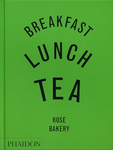 Breakfast, Lunch, Tea : The Many Little Meals of Rose Bakery