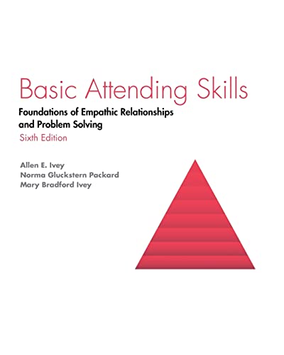 Basic Attending Skills : Foundations of Empathic Relationships and Problem Solving