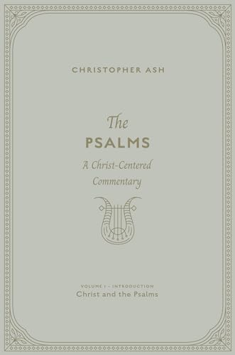 The Psalms : A Christ-Centered Commentary (Volume 1, Introduction: Christ and the Psalms)
