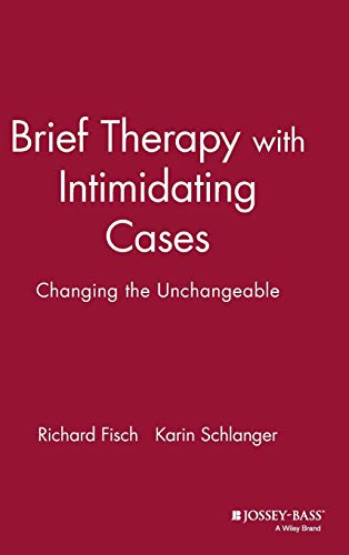 Brief Therapy with Intimidating Cases: Changing the Unchangeable