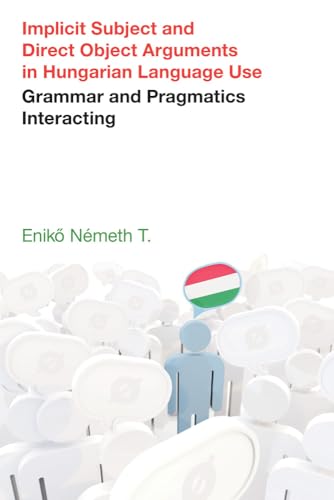 Implicit Subject and Direct Object Arguments in Hungarian Language Use : Grammar and Pragmatics Interacting