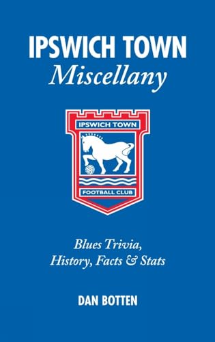 Ipswich Town Miscellany : Blues Trivia, History, Facts and Stats