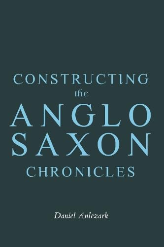 Constructing the Anglo-Saxon Chronicles