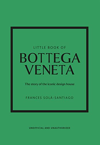 Little Book of Bottega Veneta: The story of the iconic fashion house: 30 (Little Book of Fashion)