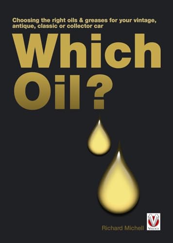Which Oil? : Choosing the Right Oils & Greases for Your Vintage, Antique, Classic or Collector Car