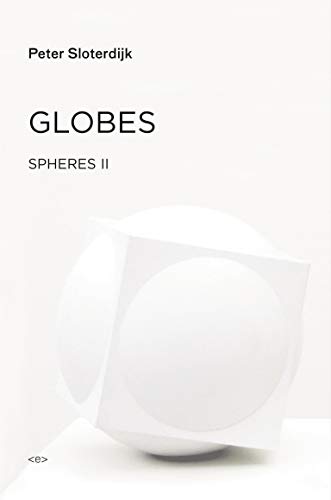 Globes: Macrospherology Volume II: Spheres (Semiotext(e) / Foreign Agents): Spheres Volume II: Macrospherology