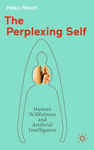 The Perplexing Self : Human Willfulness and Artificial Intelligence
