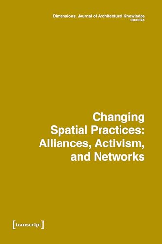 Dimensions: Journal of Architectural Knowledge, Vol. 5, No. 9/2025 : Changing Spatial Practice: Alliances, Activism, and Networks