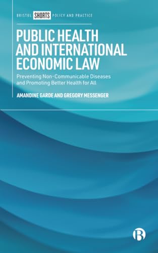 Public Health and International Economic Law : Preventing Non-Communicable Diseases and Promoting Better Health for All