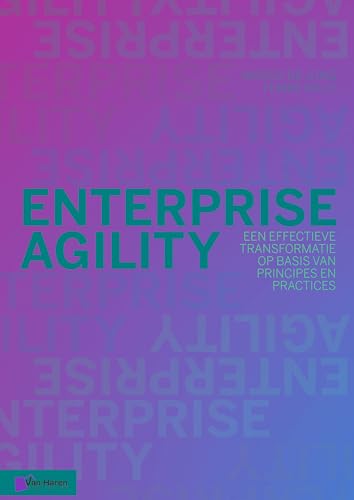 Enterprise Agility : Een Effectieve Transformatie Op Basis Van Principes En Practices