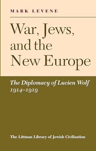 War, Jews and the New Europe : Diplomacy of Lucien Wolf, 1914-19