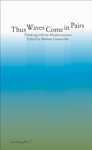 Thus Waves Come in Pairs : Thinking with the Mediterraneans