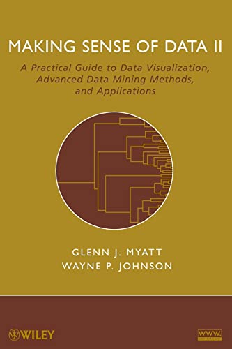 Making Sense of Data II : A Practical Guide to Data Visualization, Advanced Data Mining Methods, and Applications