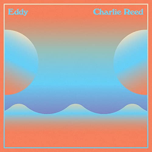 Album cover for Charlie Reed’s “Eddy” with abstract blue and orange shapes.