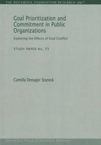 Goal Prioritization & Commitment in Public Organizations : Exploring the Effects of Goal Conflict