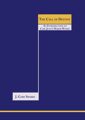 The Call of Destiny : (An Introduction To Carl Jung's Major Works)