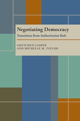 Negotiating Democracy : Transitions from Authoritarian Rule