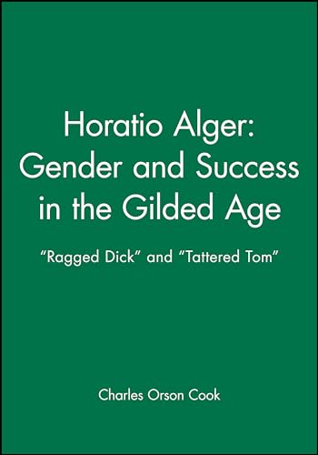Horatio Alger - Gender and Success in the Gilded Age: Ragged Dick and Tattered Tom