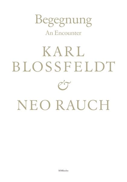 Begegnung / An Encounter : Karl Blossfeldt & Neo Rauch