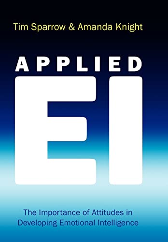Applied Emotional Intelligence: The Importance of Attitudes in Developing Emotional Intelligence