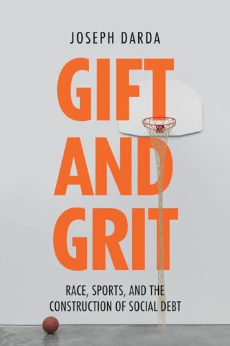 Gift and Grit : Race, Sports, and the Construction of Social Debt