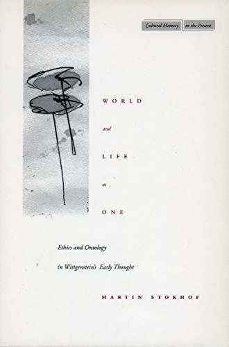 World and Life as One: Ethics and Ontology in Wittgensteins Early Thought