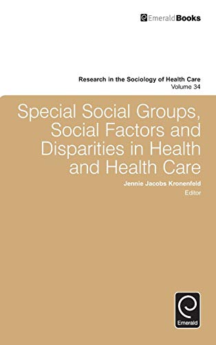 Special Social Groups, Social Factors and Disparities in Health and Health Care: v.34 (Research in the Sociology of Health Care) (Research in the Sociology of Health Care (34))
