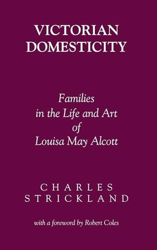 Victorian Domesticity : Families in the Life and Art of Louisa May Alcott