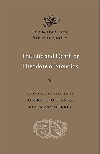 The Life and Death of Theodore of Stoudios (Dumbarton Oaks Medieval Library)