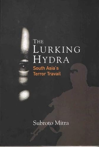 The Lurking Hydra : South Asia's Terror Travail
